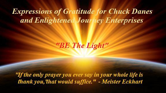 Expressions of Gratitude for Chuck Danes and Enlightened Journey Enterprises Expressions of Gratitude for Chuck Danes and Enlightened Journey Enterprises